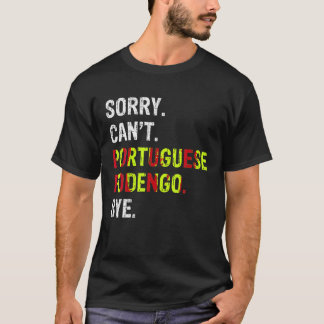 T-shirt Désolé ne peut pas portugais Podengo Bye T Shirt