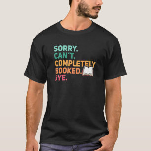 T-shirt Désolé ne peut pas réserver complètement Bye Book 