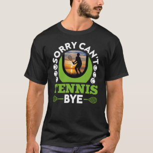 T-shirt Désolé ne peut pas Tennis Bye Drôle Tennis