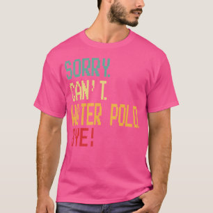 T-shirt Désolé Ne Peux Pas Eau Polo Bye Drôle Design Pour
