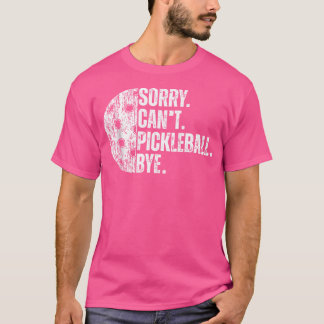 T-shirt Désolé Ne Peux Pas Pickleball Bye Funny Pickleball