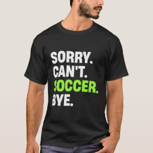 T-shirt Désolé Ne Peux Pas Soccer Bye Joueur De Football