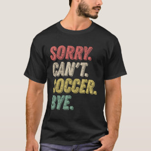 T-shirt Désolé Ne Peux Pas Soccer Bye Joueur De Football