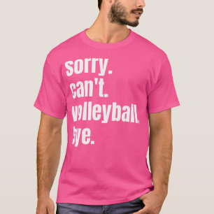 T-shirt Désolé Ne Peux Pas Volleyball Bye Funny Volleyball