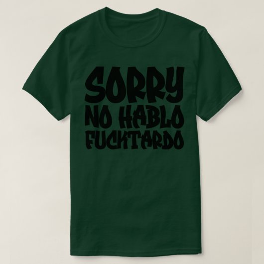 T-shirt Désolé Non Hablo Fucktardo 3 (Design devant)