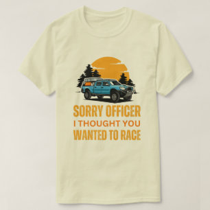 T-shirt Désolé, officier, je pensais que vous vouliez fair