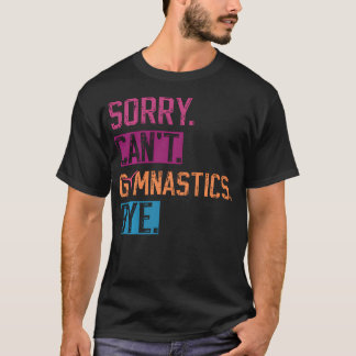 T-shirt Désolé, pas de gymnastique, au revoir, drôle de gy