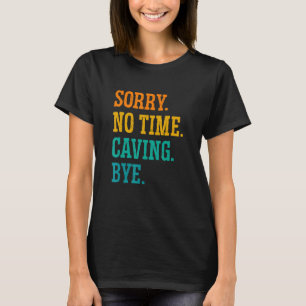 T-shirt Désolé Pas De Temps Caving Bye Caver Spéléologie S
