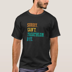 T-shirt Désolé, pas de triathlon, au revoir, course à pied