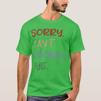 T-shirt Désolé pas hockey au revoir amateur de hockey spor