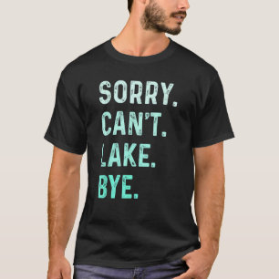 T-shirt Désolé . Pas possible. Lac. Au revoir. Lac Funny_1