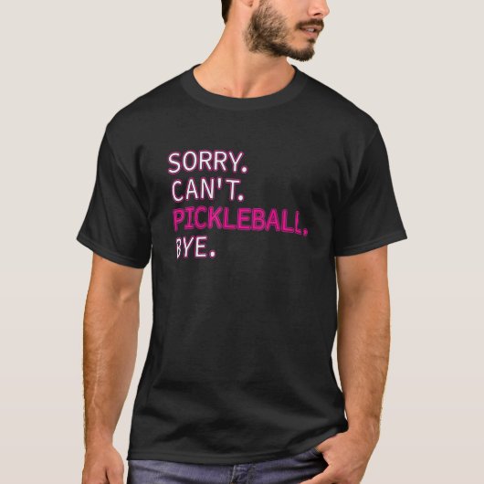 T-shirt Désolé Pickleball Bye Sarcastic Picklebal (Devant)