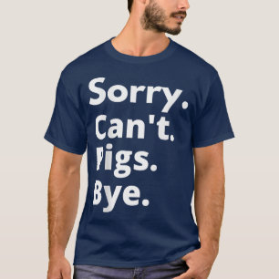 T-shirt Désolé Pigs ne peut pas jupe drôle Cochon Louveur