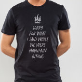 T-shirt Désolé pour ce que j'ai dit drôle VTT T-Shir