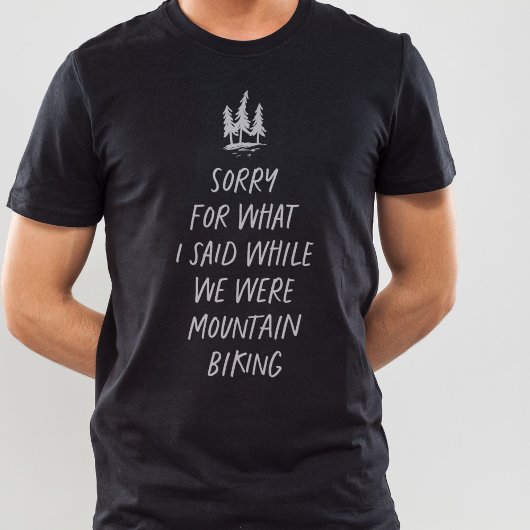 T-shirt Désolé pour ce que j'ai dit drôle VTT T-Shir