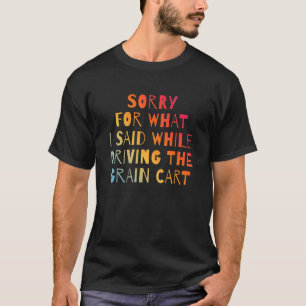 T-SHIRT DÉSOLÉ POUR CE QUE J'AI DIT EN CONDUISANT LE CHAR