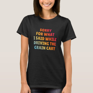 T-SHIRT DÉSOLÉ POUR CE QUE J'AI DIT EN CONDUISANT LE GRAIN