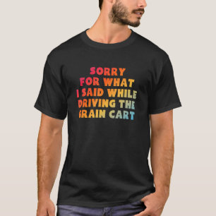 T-SHIRT DÉSOLÉ POUR CE QUE J'AI DIT EN CONDUISANT LE GRAIN