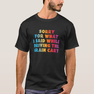 T-SHIRT DÉSOLÉ POUR CE QUE J'AI DIT EN CONDUISANT LE GRAIN