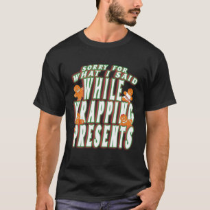 T-shirt Désolé Pour Ce Que J'Ai Dit En Enveloppant Présent