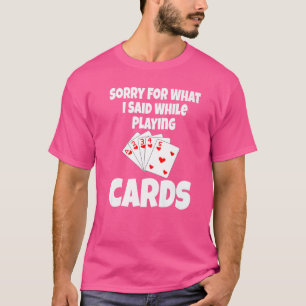 T-shirt Désolé Pour Ce Que J'Ai Dit En Jouant Cartes Carte