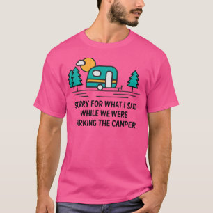T-shirt Désolé Pour Ce Que J'Ai Dit En Parking Camper - Ca