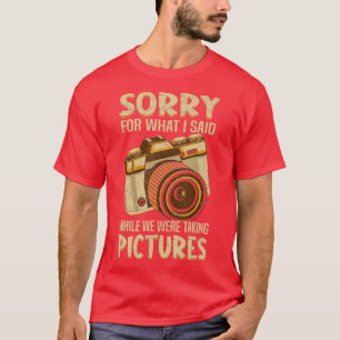 T-shirt Désolé Pour Ce Que J'Ai Dit En Prenant Des Photos