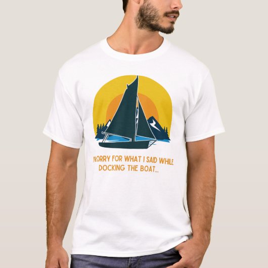 T-shirt Désolé Pour Ce Que J'Ai Dit Lors De L'Amarrage Du  (Devant)