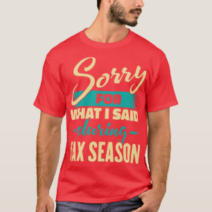 T-shirt Désolé Pour Ce Que J'Ai Dit Pendant La Saison Fisc