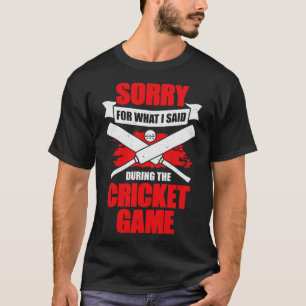 T-shirt Désolé Pour Ce Que J'Ai Dit Pendant Le Jeu De Cric