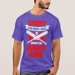T-shirt Désolé Pour Ce Que J'Ai Dit Pendant Le Jeu De Cric