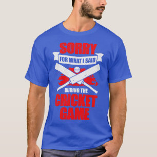T-shirt Désolé Pour Ce Que J'Ai Dit Pendant Le Jeu De Cric