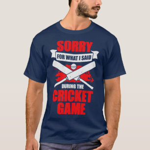 T-shirt Désolé Pour Ce Que J'Ai Dit Pendant Le Jeu De Cric