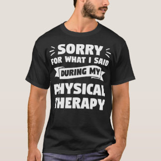 T-shirt Désolé pour ce que j'ai dit pendant ma kinésithéra