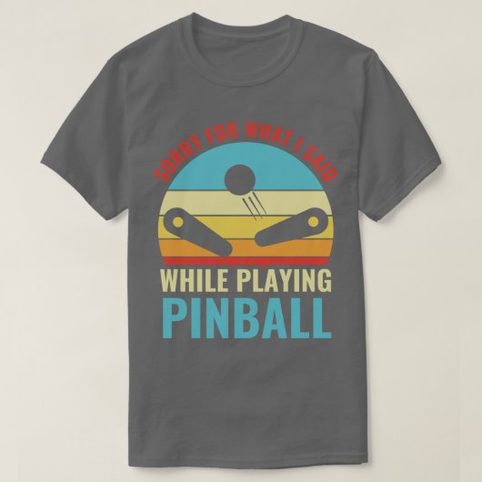T-shirt Désolé Pour Ce Que J'Ai Dit Pinball Machines Arcad (Design devant)
