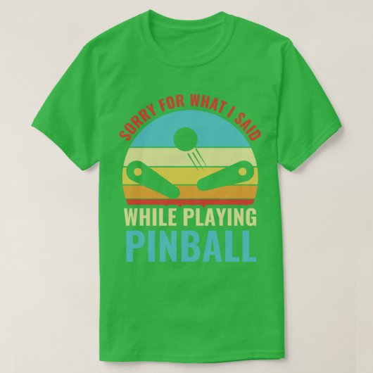 T-shirt Désolé Pour Ce Que J'Ai Dit Pinball Machines Arcad (Design devant)