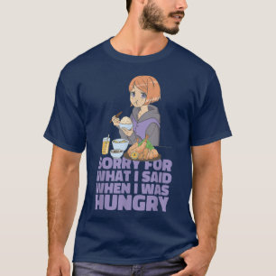 T-shirt Désolé Pour Ce Que J'Ai Dit Quand J'Avais Faim Ani
