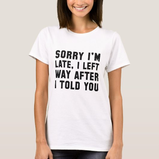 T-shirt Désolé pour le retard (Devant)