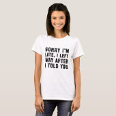T-shirt Désolé pour le retard (Devant entier)