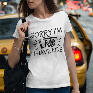 T-shirt Désolé pour le retard j'ai des enfants