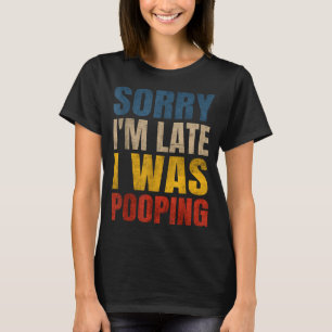 T-shirt Désolé pour le retard, j'étais en train de dire un