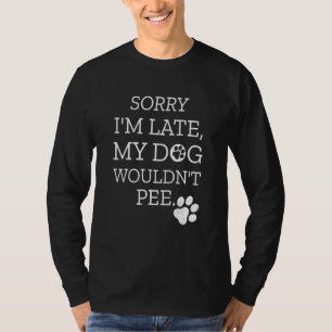 T-shirt Désolé pour le retard, mon chien ne voulait pas fa