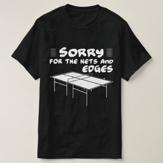 T-shirt Désolé pour les filets et bords de ping-pong (Design devant)