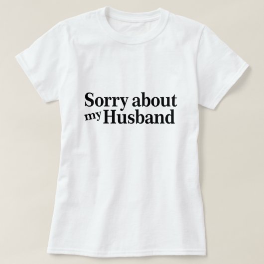 T-shirt Désolé pour mon mari (Design devant)