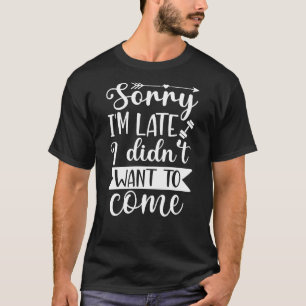 T-shirt  Désolé pour mon retard je ne voulais pas venir