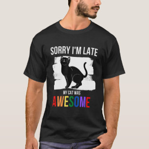 T-shirt Désolé pour mon retard Mon chat est génial