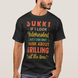 T-shirt Désolé Si J'Ai L'Air Intéressé Pensez À Griller