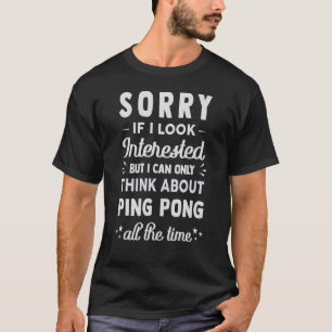 T-shirt Désolé Si J'Ai L'Air Intéressé Pensez À Ping Pong