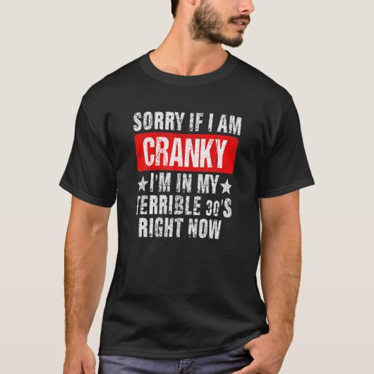 T-shirt Désolé Si Je Suis Cranky, Je Suis Dans Mes Terribl (Devant)