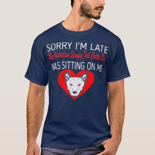 T-shirt Désolé Tard Australien Ted Tail Cattle Chien On (Devant)